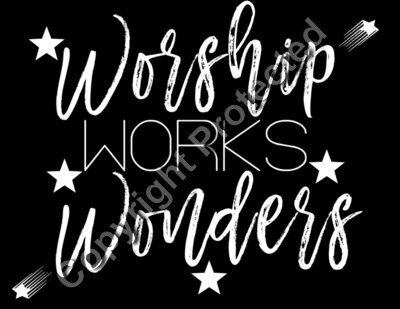 WORSHIP WORKS WONDERS  WHITE ON BLK BACKGROUND 